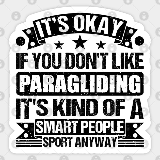 Paragliding Lover It's Okay If You Don't Like Paragliding It's Kind Of A Smart People Sports Anyway Sticker by Benzii-shop 